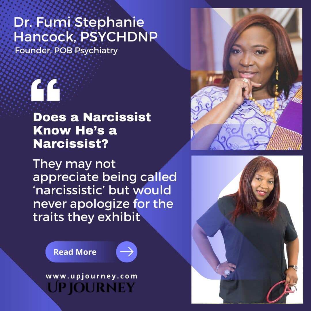 Dr. Fumi Stephanie Hancock, PSYCHDNP featured at upjourney.com Does a Narcissist Know He’s a Narcissist?