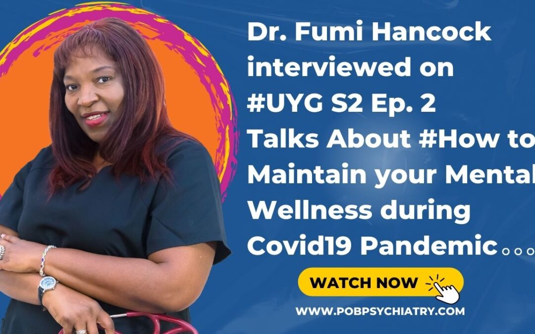 Dr. Fumi Hancock was interviewed on #UYG S2 Ep 2 Talks About How to Maintain your #MentalWellness