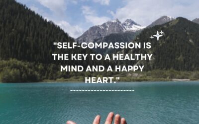 Self-Compassion is the Key to a Healthy Mind and a Happy Heart