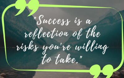 Success is a Reflection of the Risks You are Willing to Take