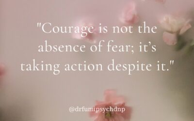 Courage is Not the Absence of Fear; It’s Taking Action Despite It
