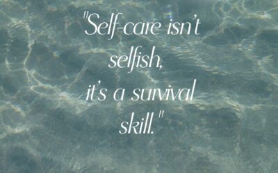 Self-care Isn’t Selfish—It’s a Survival Skill