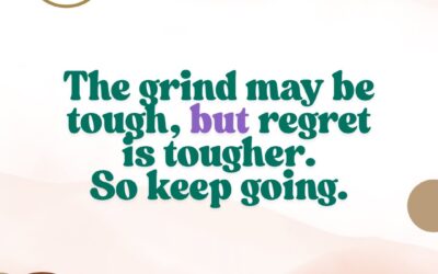 The Grind May Be Tough, But Regret is Tougher—Keep Going