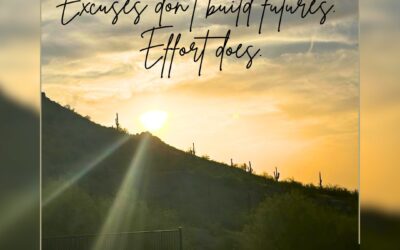 Excuses Don’t Build Futures, Effort Does