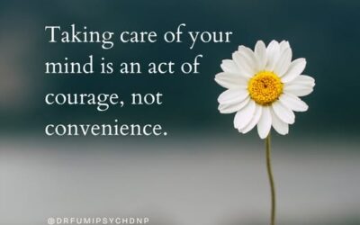 Taking Care of Your Mind is an Act of Courage, Not Convenience