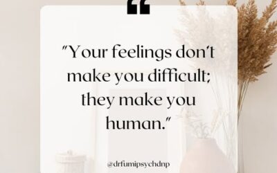 Your Feelings Don’t Make You Difficult; They Make You Human