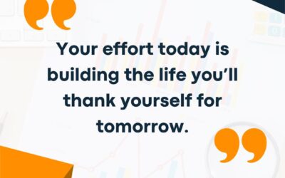 Your Effort Today is Building the Life You’ll Thank Yourself for Tomorrow