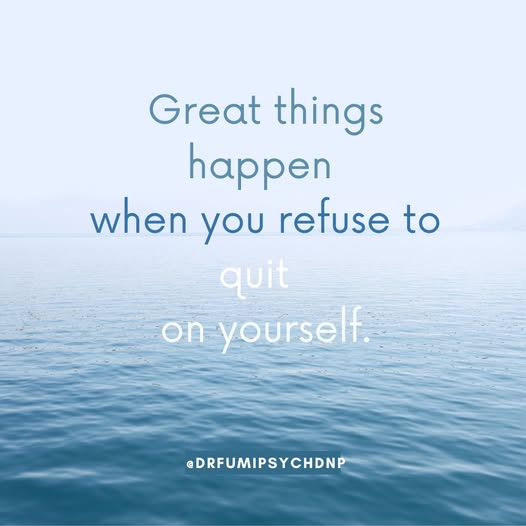 Great Things Happen When You Refuse to Quit on Yourself