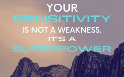 Your Sensitivity is Not a Weakness; It’s a Superpower