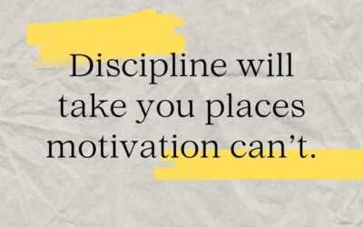 Discipline Will Take You Places, Motivation Can’t