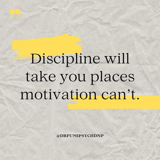 Discipline Will Take You Places, Motivation Can’t